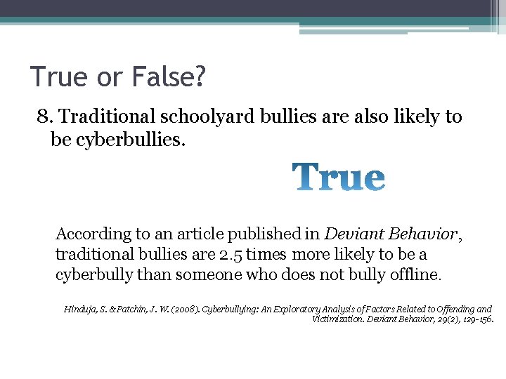 True or False? 8. Traditional schoolyard bullies are also likely to be cyberbullies. According