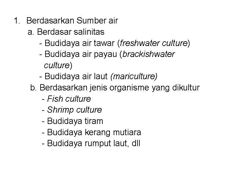 1. Berdasarkan Sumber air a. Berdasar salinitas - Budidaya air tawar (freshwater culture) -