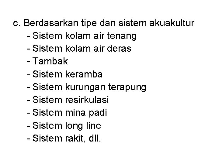 c. Berdasarkan tipe dan sistem akuakultur - Sistem kolam air tenang - Sistem kolam