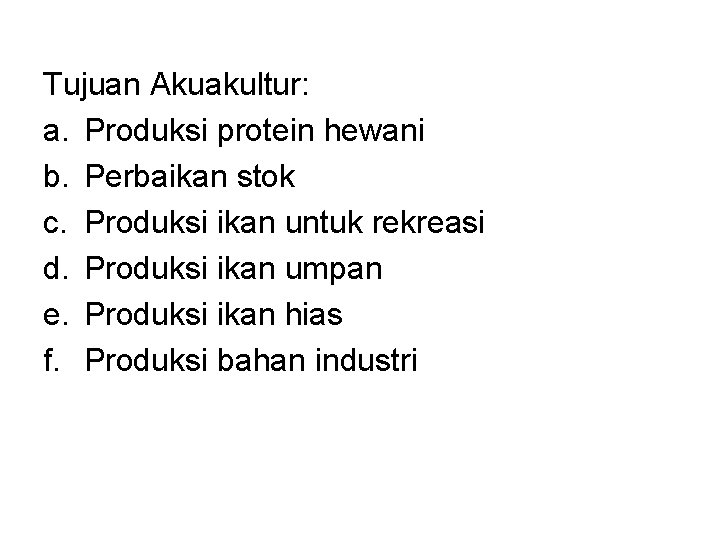 Tujuan Akuakultur: a. Produksi protein hewani b. Perbaikan stok c. Produksi ikan untuk rekreasi