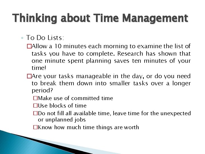 Thinking about Time Management ◦ To Do Lists: �Allow a 10 minutes each morning