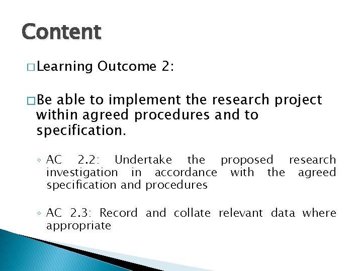 Content � Learning Outcome 2: � Be able to implement the research project within