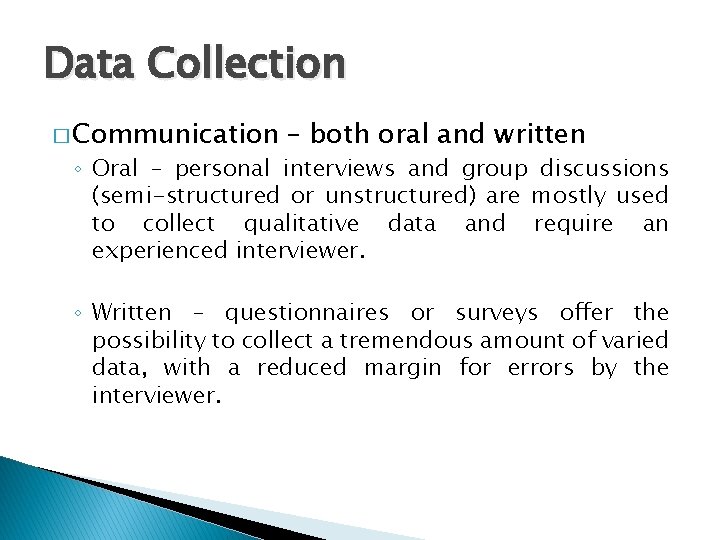 Data Collection � Communication – both oral and written ◦ Oral – personal interviews