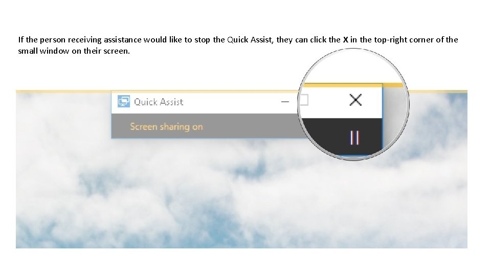 If the person receiving assistance would like to stop the Quick Assist, they can