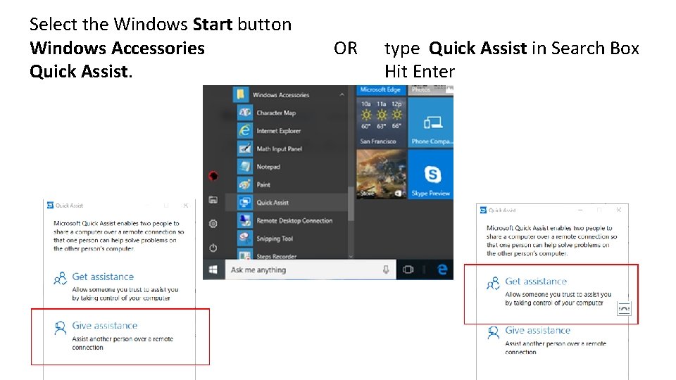 Select the Windows Start button Windows Accessories Quick Assist. OR type Quick Assist in