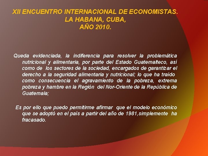 XII ENCUENTRO INTERNACIONAL DE ECONOMISTAS. LA HABANA, CUBA, AÑO 2010. Queda evidenciada, la indiferencia