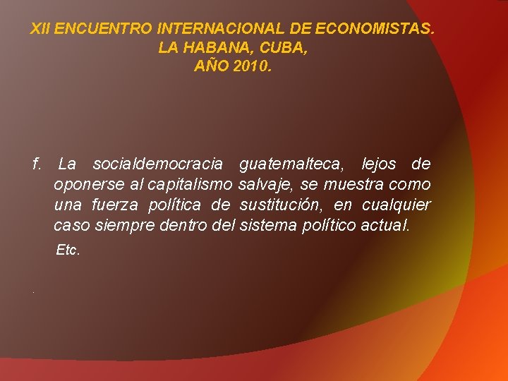 XII ENCUENTRO INTERNACIONAL DE ECONOMISTAS. LA HABANA, CUBA, AÑO 2010. f. La socialdemocracia guatemalteca,