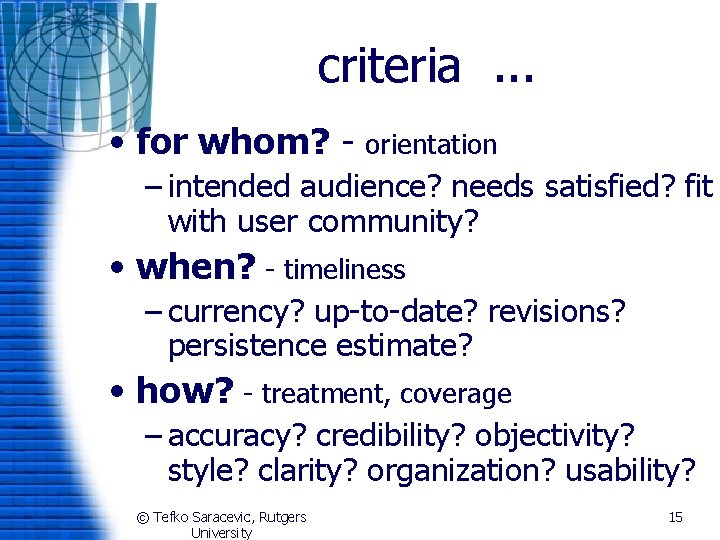 criteria. . . • for whom? - orientation – intended audience? needs satisfied? fit