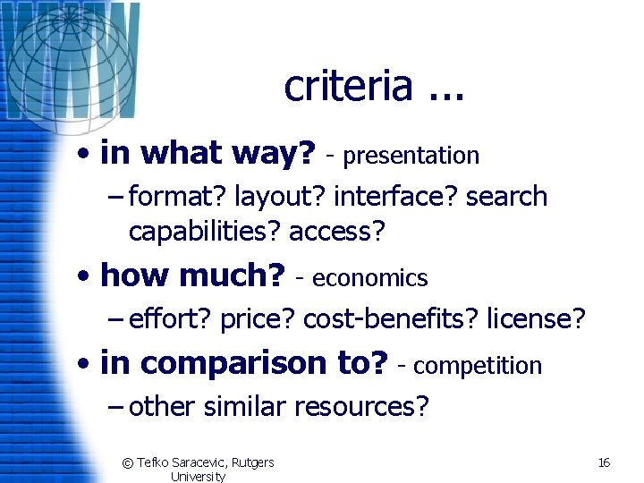 criteria. . . • in what way? - presentation – format? layout? interface? search