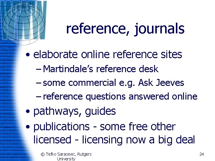 reference, journals • elaborate online reference sites – Martindale’s reference desk – some commercial