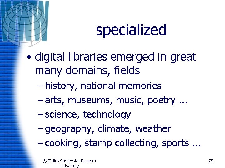 specialized • digital libraries emerged in great many domains, fields – history, national memories