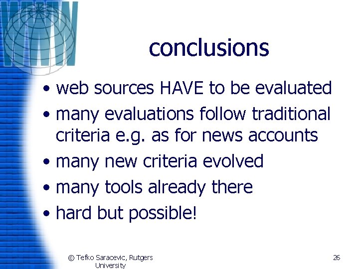 conclusions • web sources HAVE to be evaluated • many evaluations follow traditional criteria