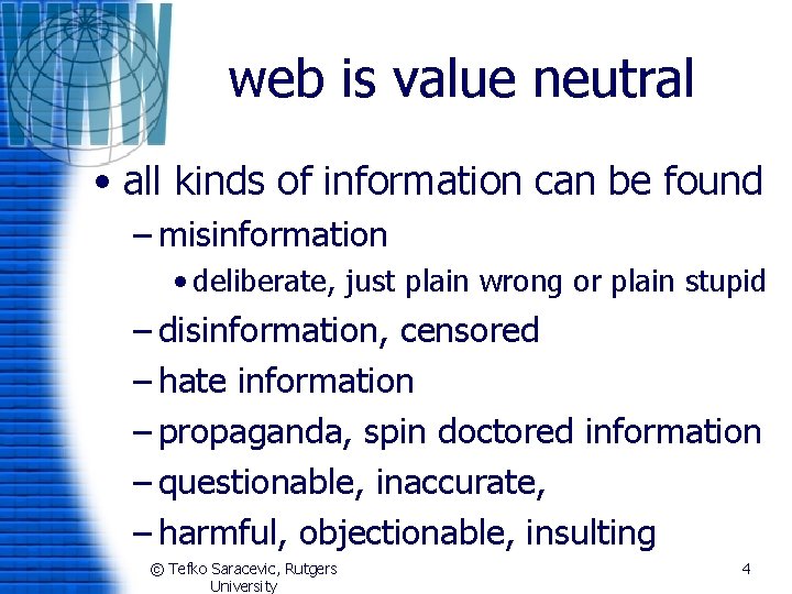 web is value neutral • all kinds of information can be found – misinformation