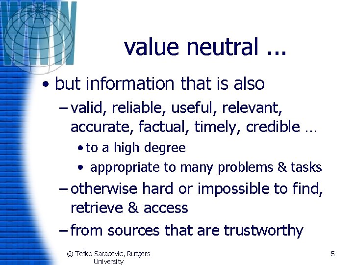 value neutral. . . • but information that is also – valid, reliable, useful,