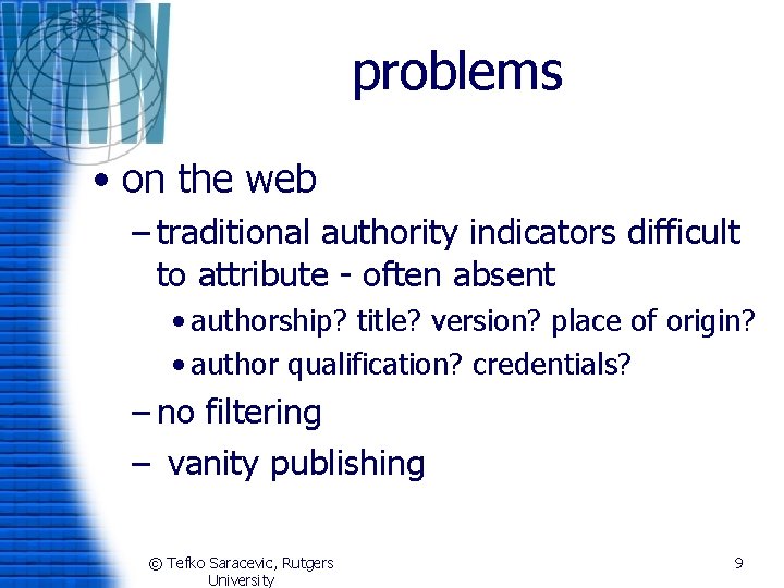 problems • on the web – traditional authority indicators difficult to attribute - often