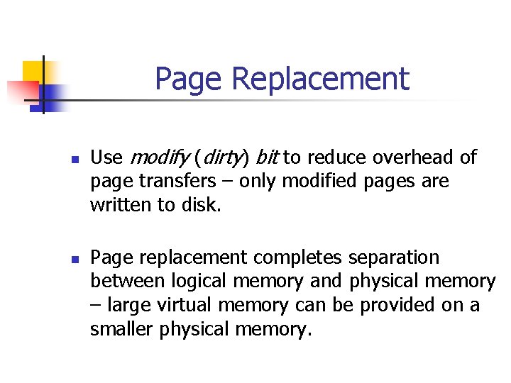 Page Replacement n n Use modify (dirty) bit to reduce overhead of page transfers
