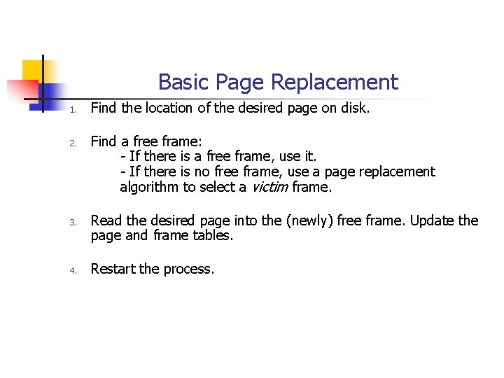 Basic Page Replacement 1. 2. 3. 4. Find the location of the desired page