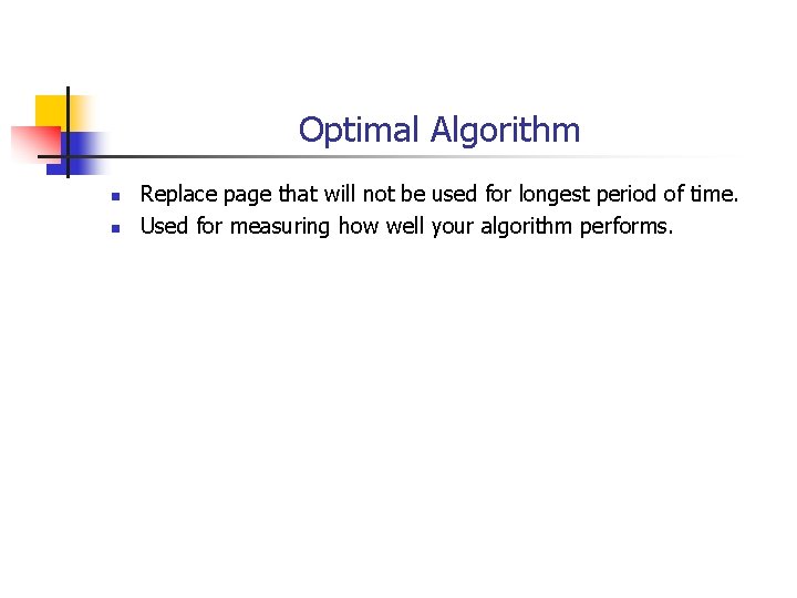 Optimal Algorithm n n Replace page that will not be used for longest period