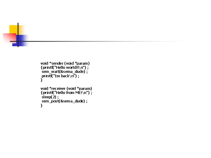 void *sender (void *param) {printf("Hello world!!n") ; sem_wait(&sema_dude) ; printf("Im backn") ; } void