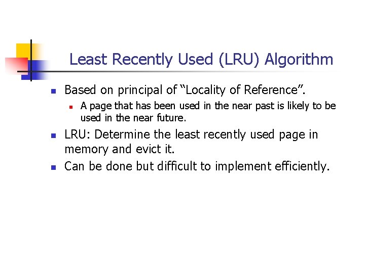 Least Recently Used (LRU) Algorithm n Based on principal of “Locality of Reference”. n