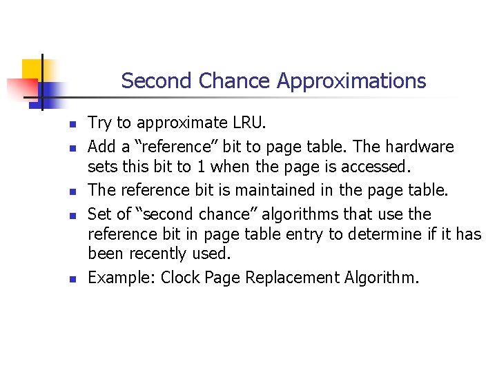 Second Chance Approximations n n n Try to approximate LRU. Add a “reference” bit