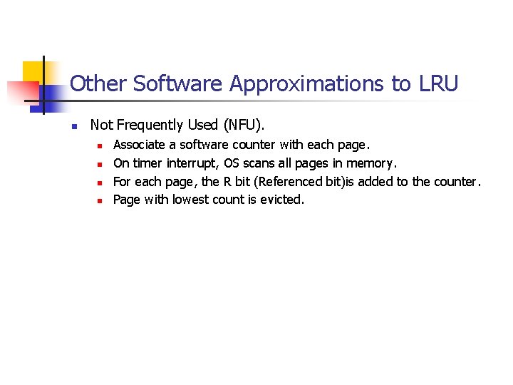 Other Software Approximations to LRU n Not Frequently Used (NFU). n n Associate a