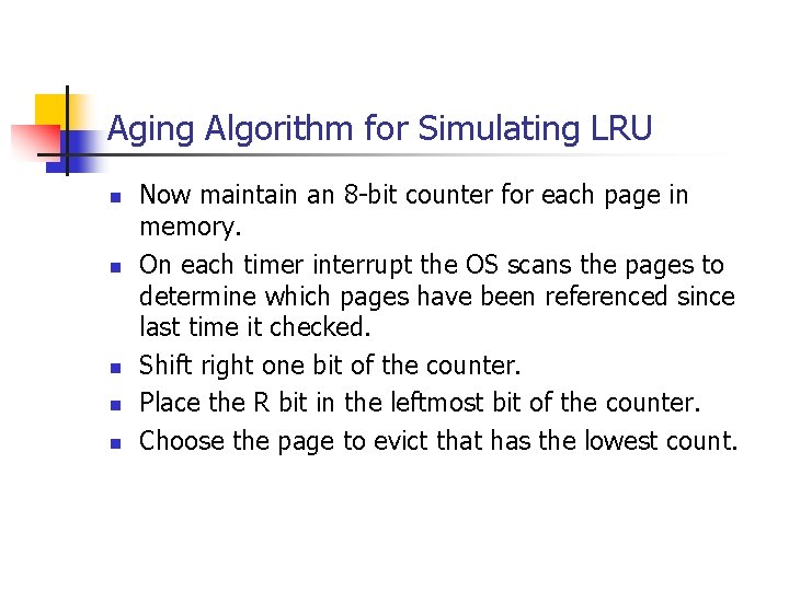 Aging Algorithm for Simulating LRU n n n Now maintain an 8 -bit counter