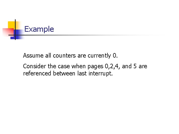 Example Assume all counters are currently 0. Consider the case when pages 0, 2,