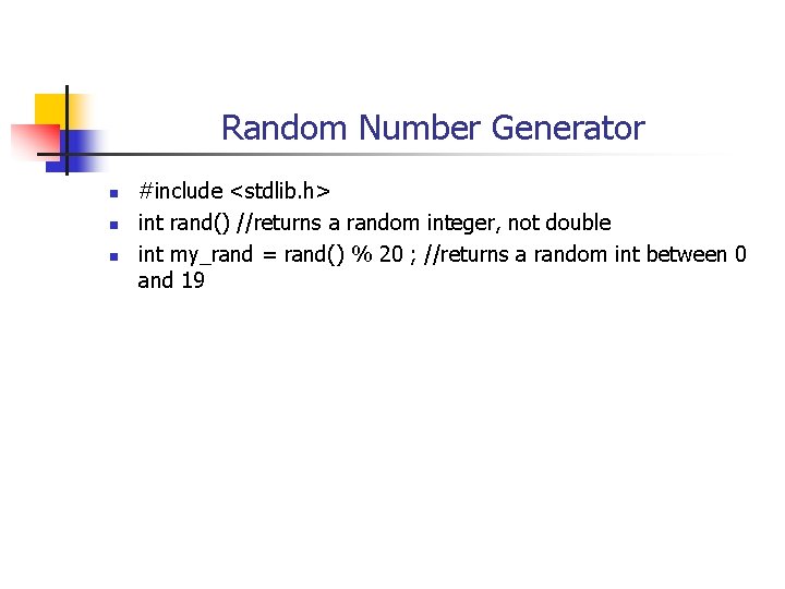 Random Number Generator n n n #include <stdlib. h> int rand() //returns a random