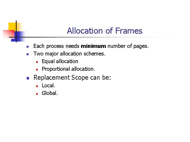 Allocation of Frames n n n Each process needs minimum number of pages. Two