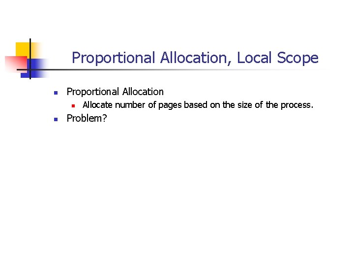 Proportional Allocation, Local Scope n Proportional Allocation n n Allocate number of pages based