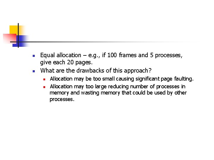 n n Equal allocation – e. g. , if 100 frames and 5 processes,