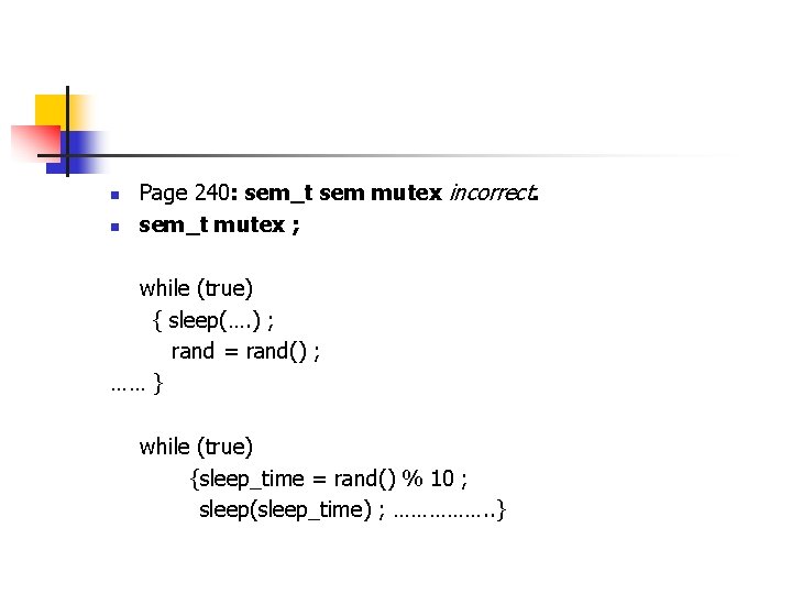 n n Page 240: sem_t sem mutex incorrect. sem_t mutex ; while (true) {