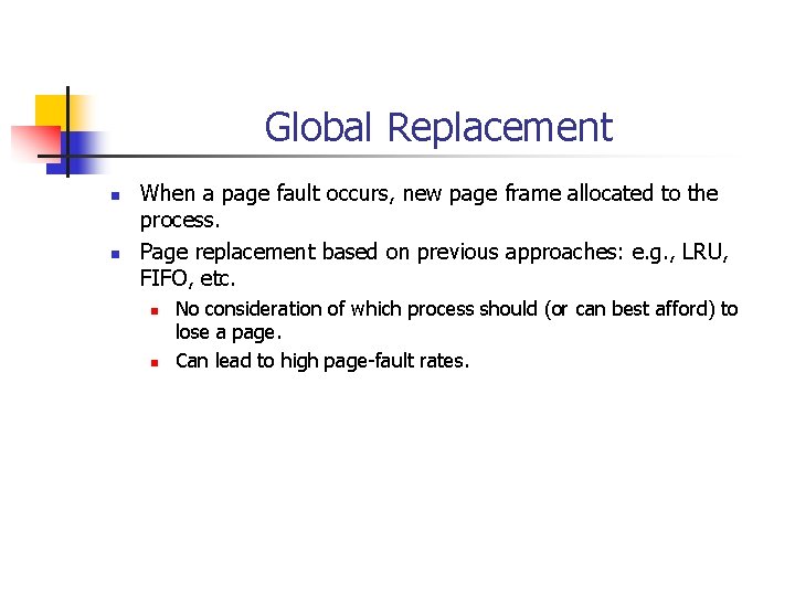 Global Replacement n n When a page fault occurs, new page frame allocated to