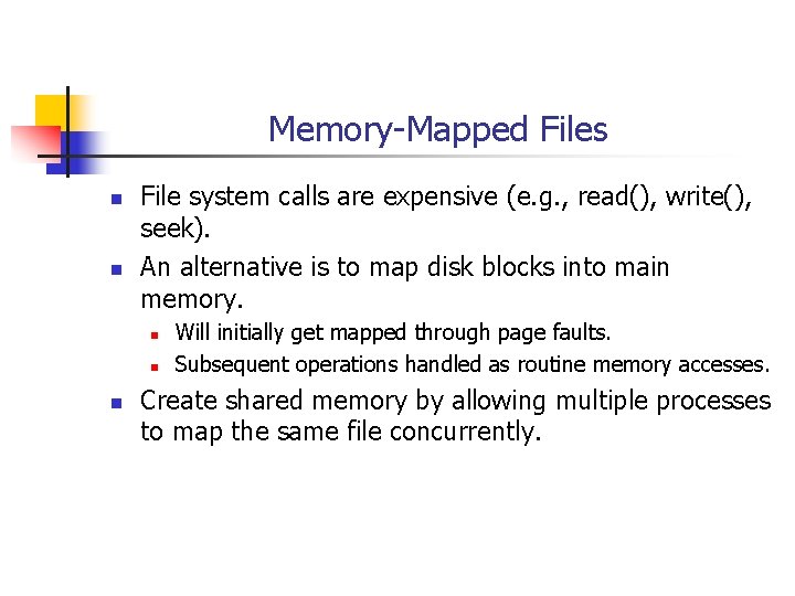 Memory-Mapped Files n n File system calls are expensive (e. g. , read(), write(),