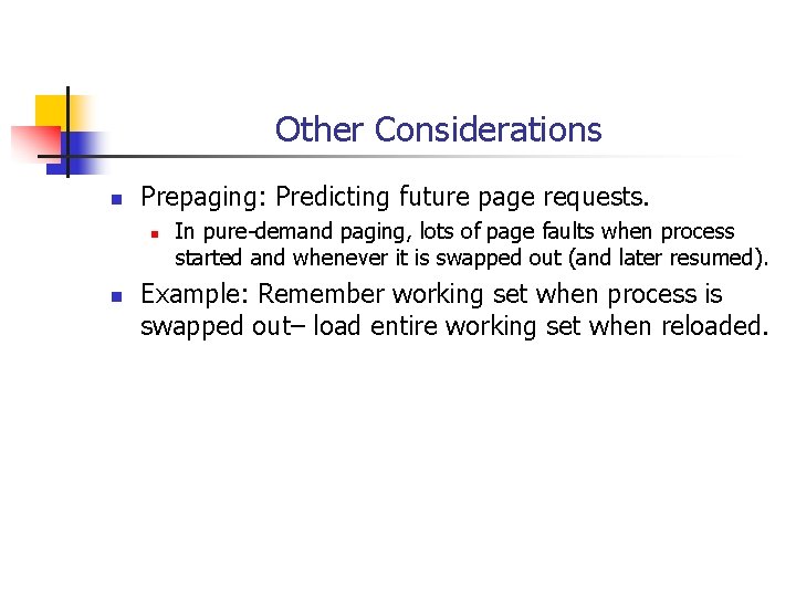 Other Considerations n Prepaging: Predicting future page requests. n n In pure-demand paging, lots