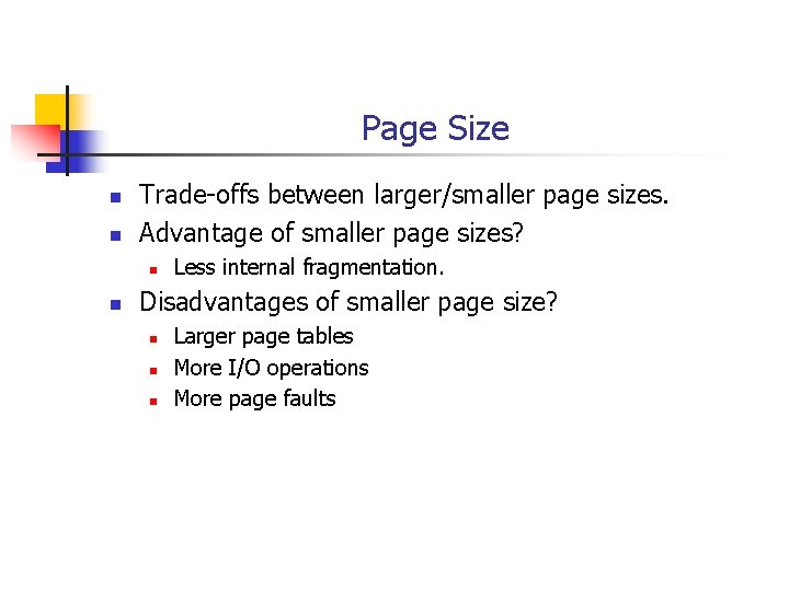 Page Size n n Trade-offs between larger/smaller page sizes. Advantage of smaller page sizes?