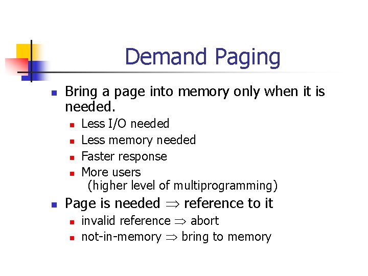 Demand Paging n Bring a page into memory only when it is needed. n