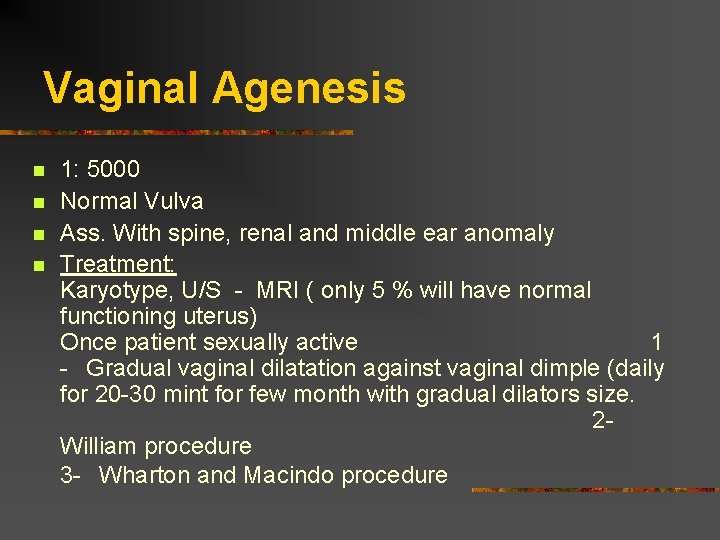 Vaginal Agenesis n n 1: 5000 Normal Vulva Ass. With spine, renal and middle