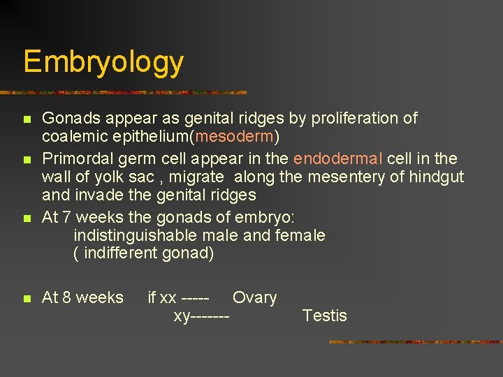 Embryology n n Gonads appear as genital ridges by proliferation of coalemic epithelium(mesoderm) Primordal