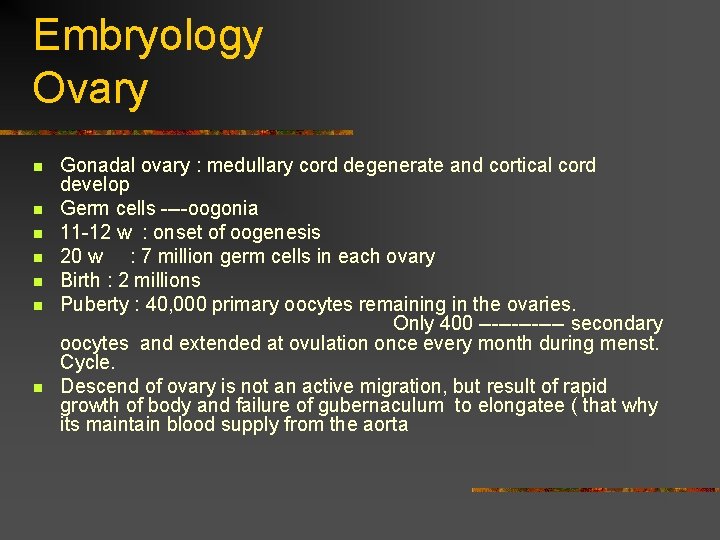Embryology Ovary n n n n Gonadal ovary : medullary cord degenerate and cortical