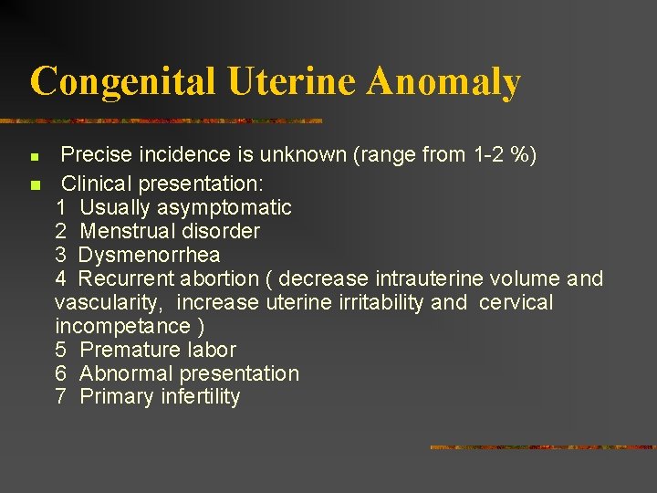 Congenital Uterine Anomaly n n Precise incidence is unknown (range from 1 -2 %)