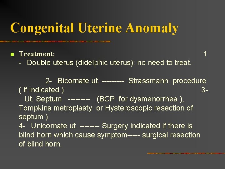 Congenital Uterine Anomaly n Treatment: - Double uterus (didelphic uterus): no need to treat.