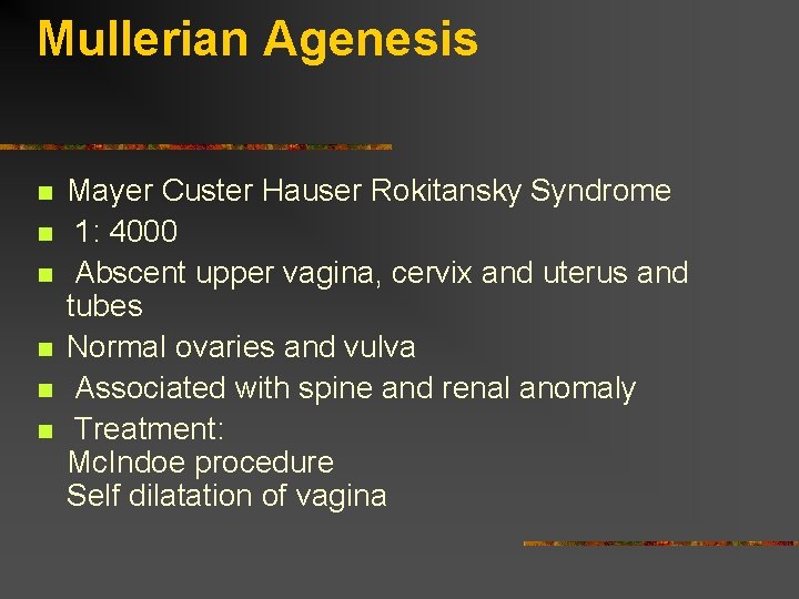 Mullerian Agenesis n n n Mayer Custer Hauser Rokitansky Syndrome 1: 4000 Abscent upper