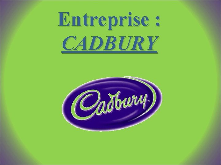 Entreprise : CADBURY 