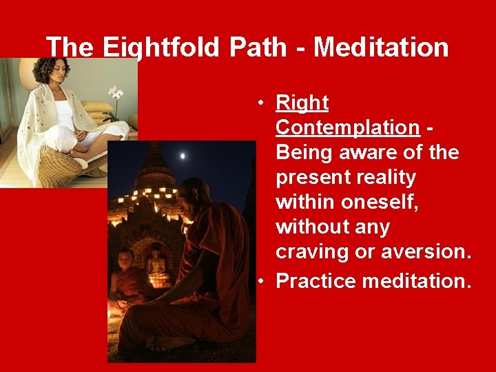 The Eightfold Path - Meditation • Right Contemplation Being aware of the present reality
