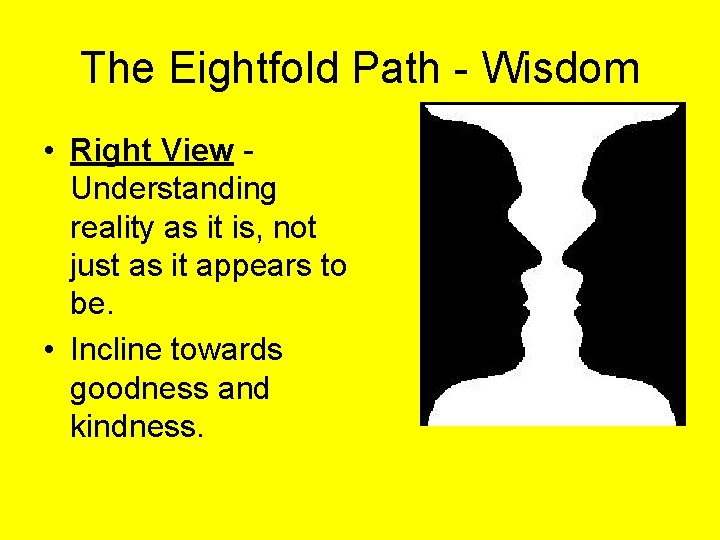 The Eightfold Path - Wisdom • Right View Understanding reality as it is, not