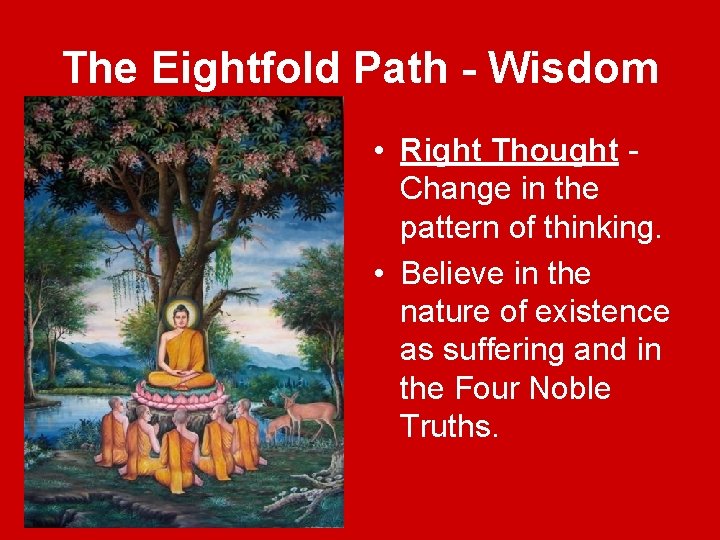 The Eightfold Path - Wisdom • Right Thought Change in the pattern of thinking.