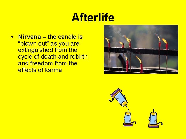 Afterlife • Nirvana – the candle is “blown out” as you are extinguished from