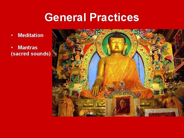 General Practices • Meditation • Mantras (sacred sounds) 